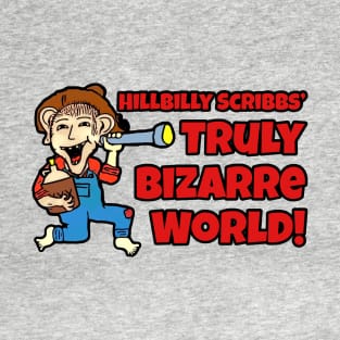 Hillbilly Scribbs' Truly Bizarre World! T-Shirt